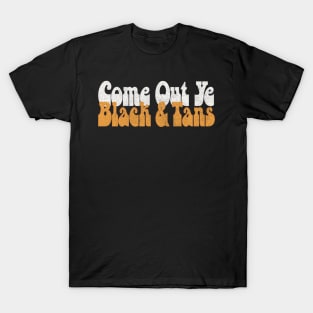 Come Out, Ye Black and Tans / Retro Typography Design T-Shirt